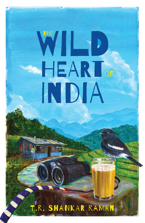 Book cover of The Wild Heart of India: Nature and Conservation in the City, the Country, and the Wild