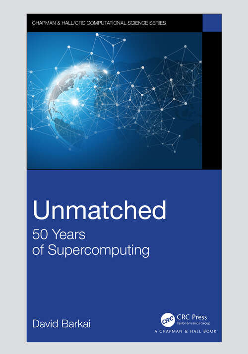 Book cover of Unmatched: 50 Years of Supercomputing (Chapman & Hall/CRC Computational Science)