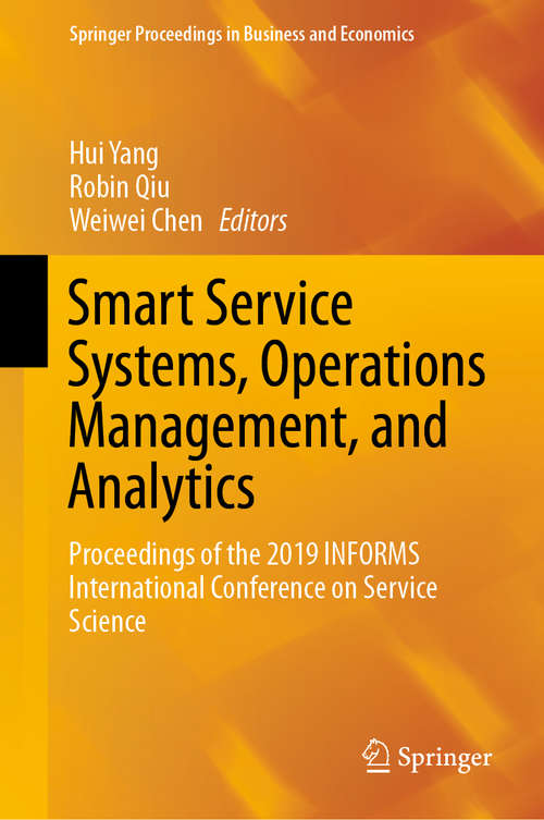 Book cover of Smart Service Systems, Operations Management, and Analytics: Proceedings of the 2019 INFORMS International Conference on Service Science (1st ed. 2020) (Springer Proceedings in Business and Economics)
