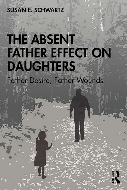 Book cover of The Absent Father Effect on Daughters: Father Desire, Father Wounds