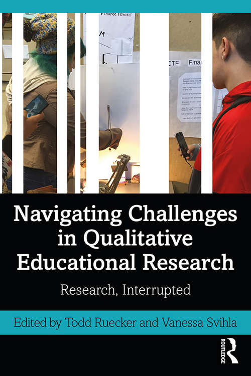 Book cover of Navigating Challenges in Qualitative Educational Research: Research, Interrupted