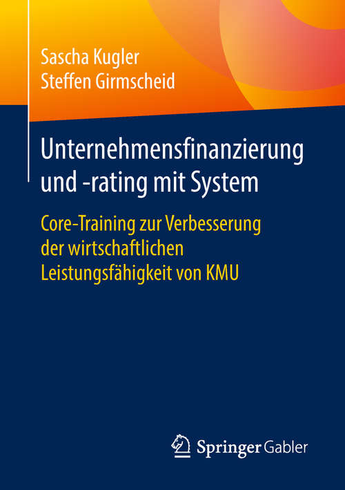 Book cover of Unternehmensfinanzierung und -rating mit System: Core-Training zur Verbesserung der wirtschaftlichen Leistungsfähigkeit von KMU