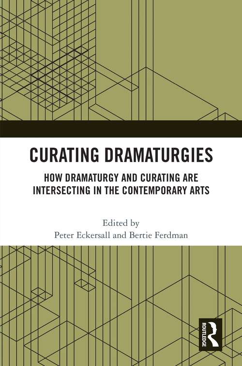 Book cover of Curating Dramaturgies: How Dramaturgy and Curatorial Practices are Intersecting in the Contemporary Arts