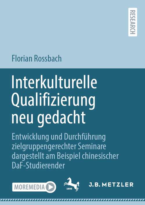 Book cover of Interkulturelle Qualifizierung neu gedacht: Entwicklung und Durchführung zielgruppengerechter Seminare dargestellt am Beispiel chinesischer DaF-Studierender (1. Aufl. 2023)