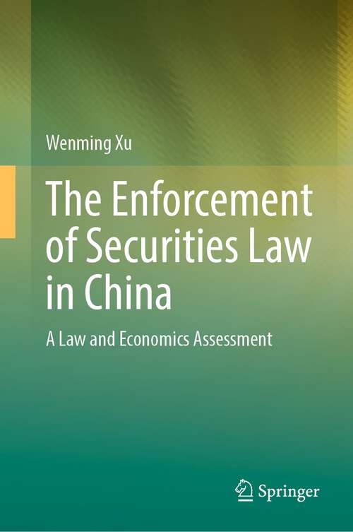 Book cover of The Enforcement of Securities Law in China: A Law and Economics Assessment (1st ed. 2022)