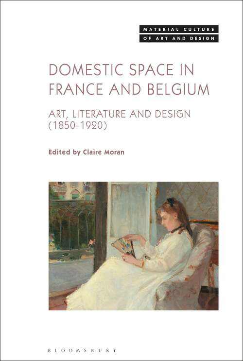 Book cover of Domestic Space in France and Belgium: Art, Literature and Design, 1850-1920 (Material Culture of Art and Design)