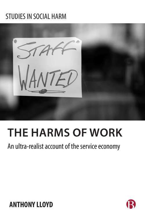 Book cover of The harms of work: An ultra-realist account of the service economy (Studies in social harm)