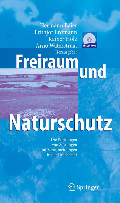 Book cover of Freiraum und Naturschutz: Die Wirkungen von Störungen und Zerschneidungen in der Landschaft (2006)