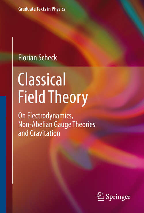 Book cover of Classical Field Theory: On Electrodynamics, Non-Abelian Gauge Theories and Gravitation (2012) (Graduate Texts in Physics)