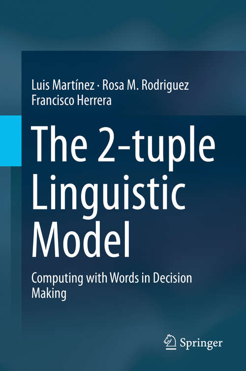 Book cover of The 2-tuple Linguistic Model: Computing with Words in Decision Making (1st ed. 2015)