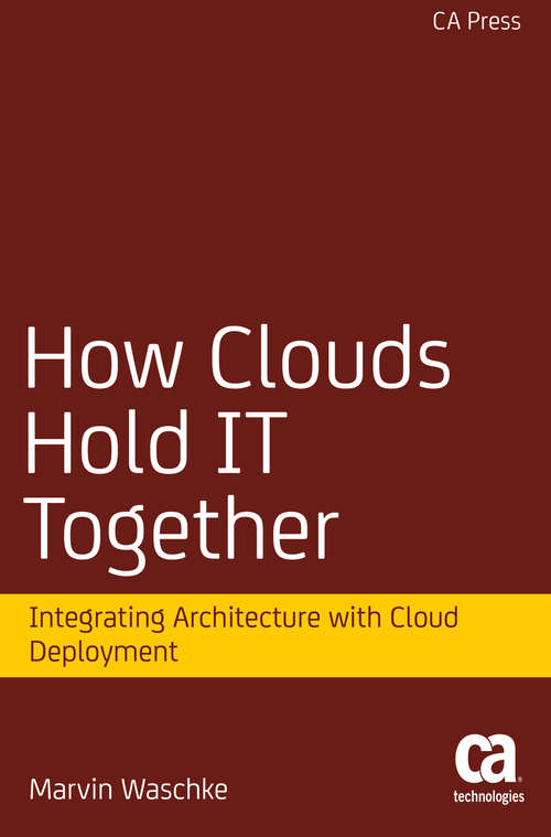 Book cover of How Clouds Hold IT Together: Integrating Architecture with Cloud Deployment (1st ed.)