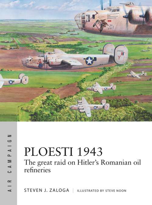 Book cover of Ploesti 1943: The great raid on Hitler's Romanian oil refineries (Air Campaign)