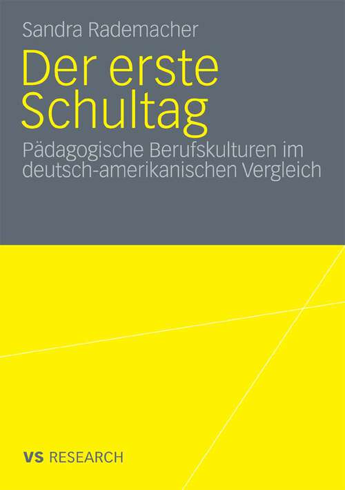 Book cover of Der erste Schultag: Pädagogische Berufskulturen im deutsch-amerikanischen Vergleich (2009)