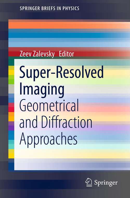 Book cover of Super-Resolved Imaging: Geometrical and Diffraction Approaches (2011) (SpringerBriefs in Physics)