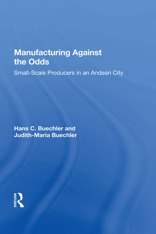 Book cover of Manufacturing Against The Odds: The Dynamics Of Gender, Class, And Economic Crises Among Small-scale Producers