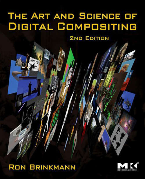 Book cover of The Art and Science of Digital Compositing: Techniques for Visual Effects, Animation and Motion Graphics (2) (The Morgan Kaufmann Series in Computer Graphics)