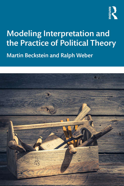 Book cover of Modeling Interpretation and the Practice of Political Theory
