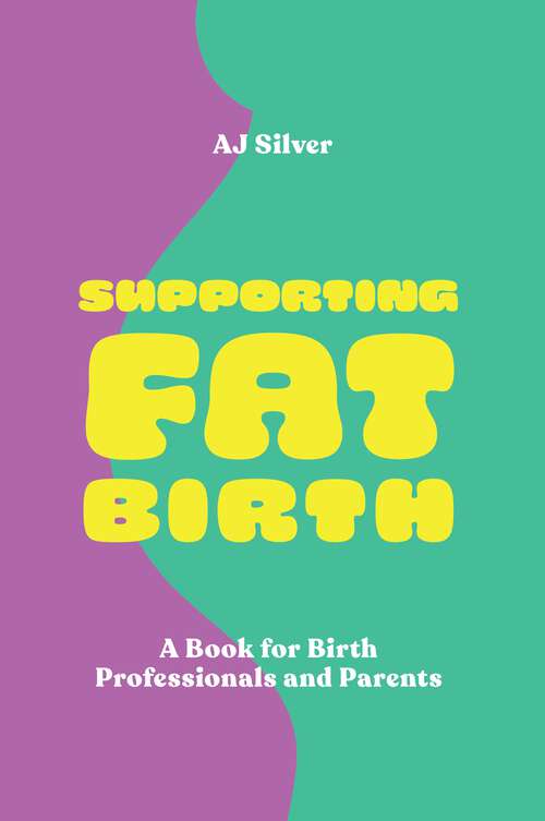 Book cover of Supporting Fat Birth: A Book for Birth Professionals and Parents