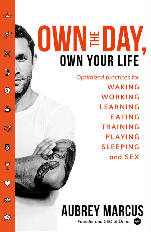 Book cover of Own the Day, Own Your Life: Optimised Practices For Waking, Working, Learning, Eating, Training, Playing, Sleeping And Sex (ePub edition)