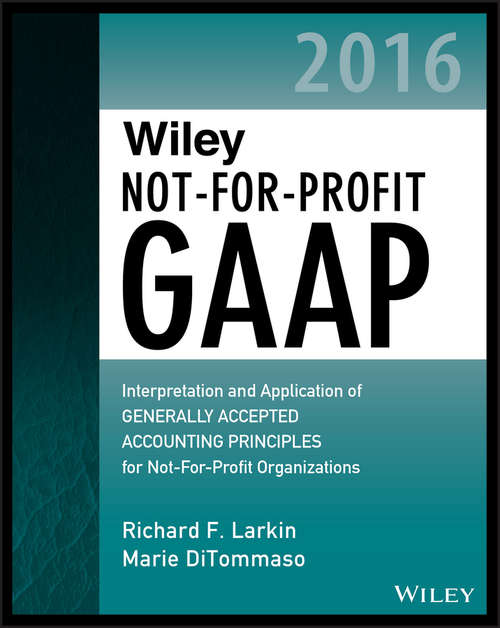 Book cover of Wiley Not-for-Profit GAAP 2016: Interpretation and Application of Generally Accepted Accounting Principles (Wiley Regulatory Reporting)