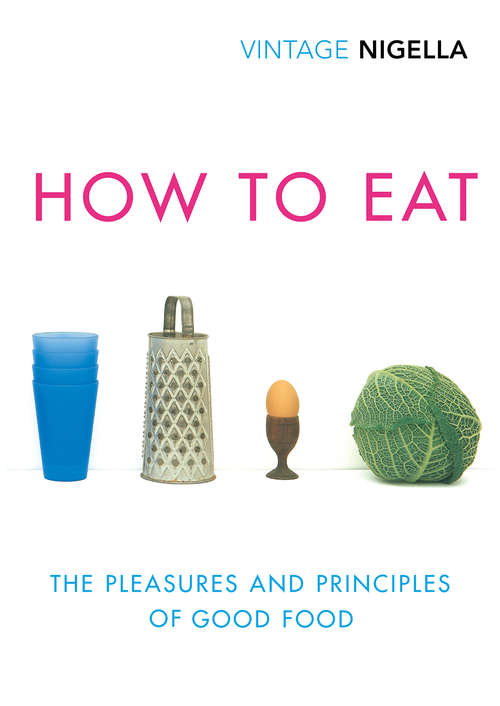 Book cover of How To Eat: The Pleasures and Principles of Good Food