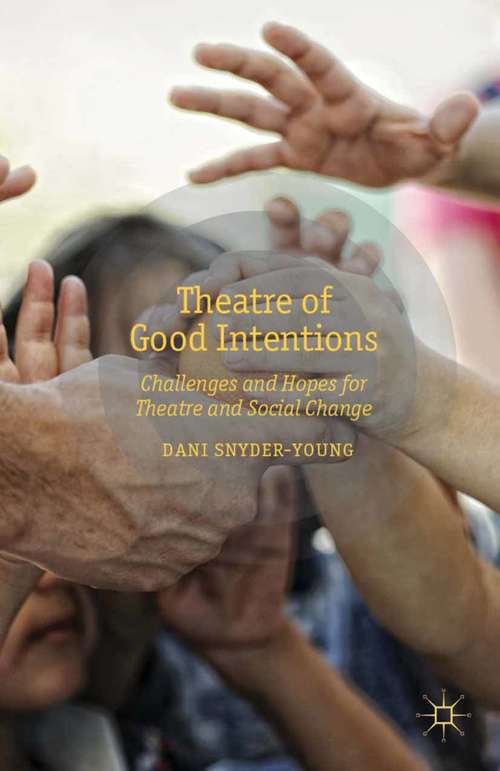 Book cover of Theatre of Good Intentions: Challenges and Hopes for Theatre and Social Change (2013)