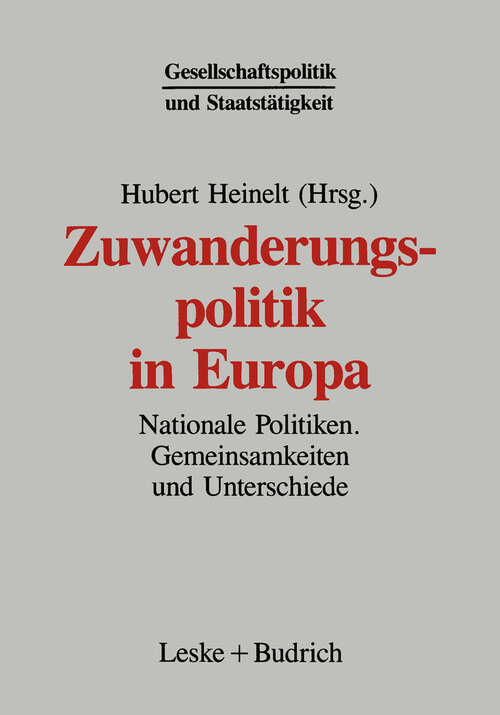 Book cover of Zuwanderungspolitik in Europa: Nationale Politiken — Gemeinsamkeiten und Unterschiede (1994) (Gesellschaftspolitik und Staatstätigkeit #4)