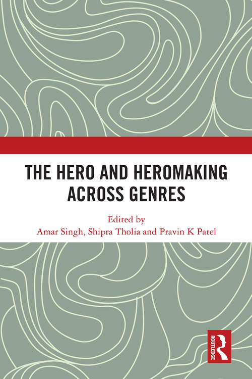 Book cover of The Hero and Hero-Making Across Genres