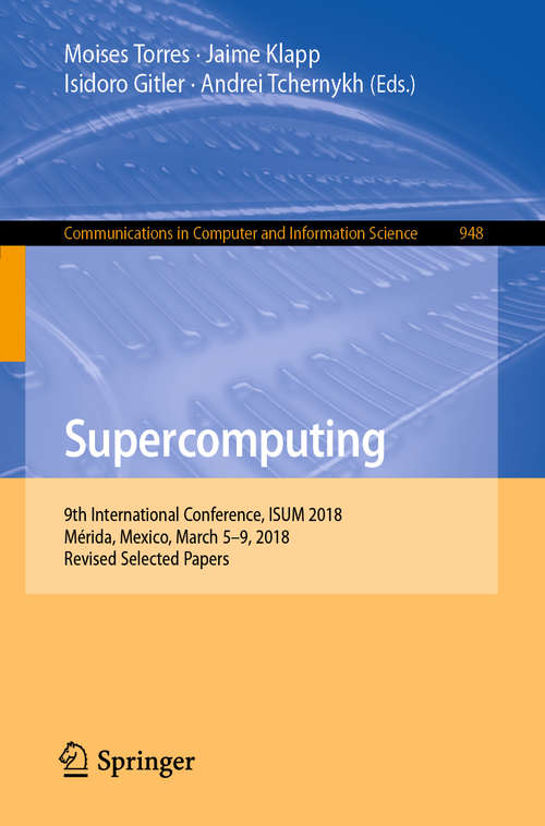 Book cover of Supercomputing: 9th International Conference, ISUM 2018, Mérida, Mexico, March 5–9, 2018, Revised Selected Papers (1st ed. 2019) (Communications in Computer and Information Science  #948)