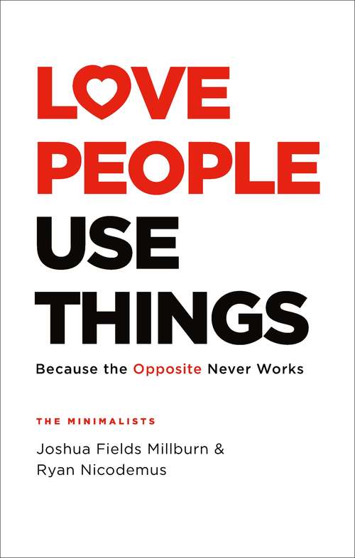 Book cover of Love People, Use Things: Because the Opposite Never Works