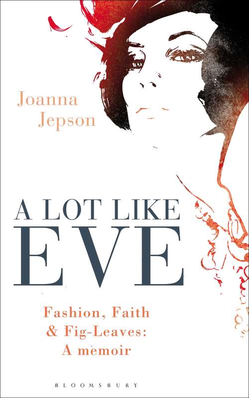 Book cover of A Lot Like Eve: Fashion, Faith and Fig-Leaves: A Memoir