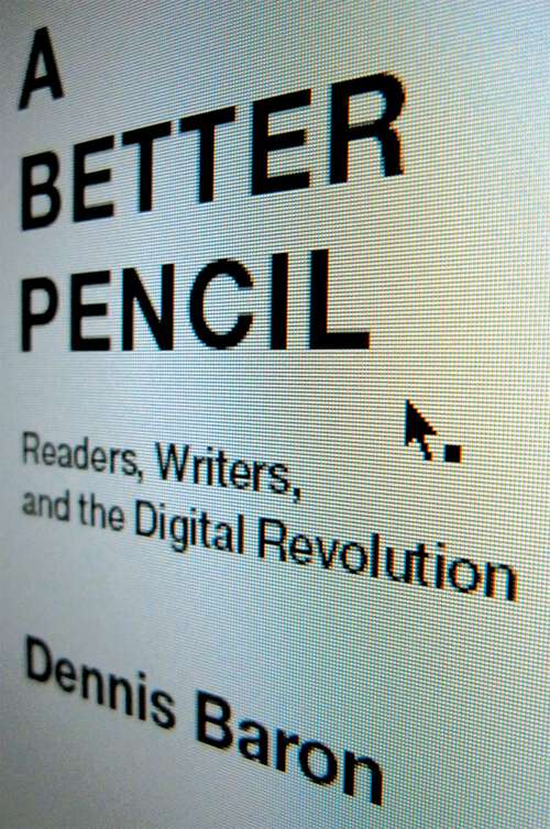 Book cover of A Better Pencil: Readers, Writers, and the Digital Revolution