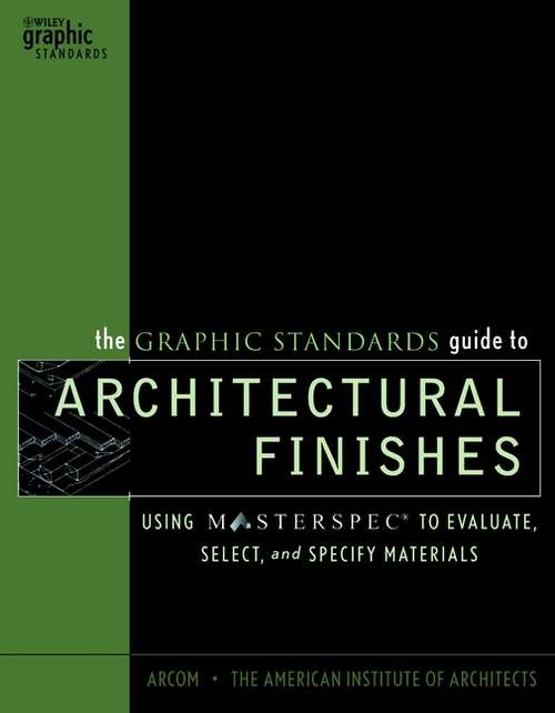 Book cover of The Graphic Standards Guide to Architectural Finishes: Using MASTERSPEC to Evaluate, Select, and Specify Materials