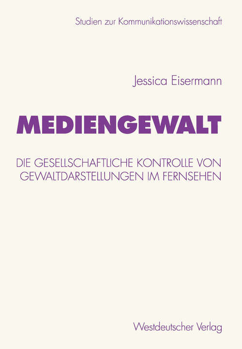 Book cover of Mediengewalt: Die gesellschaftliche Kontrolle von Gewaltdarstellungen im Fernsehen (2001) (Studien zur Kommunikationswissenschaft #44)