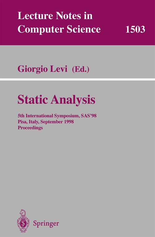 Book cover of Static Analysis: 5th International Symposium, SAS'98, Pisa, Italy, September 14-16, 1998, Proceedings (1998) (Lecture Notes in Computer Science #1503)