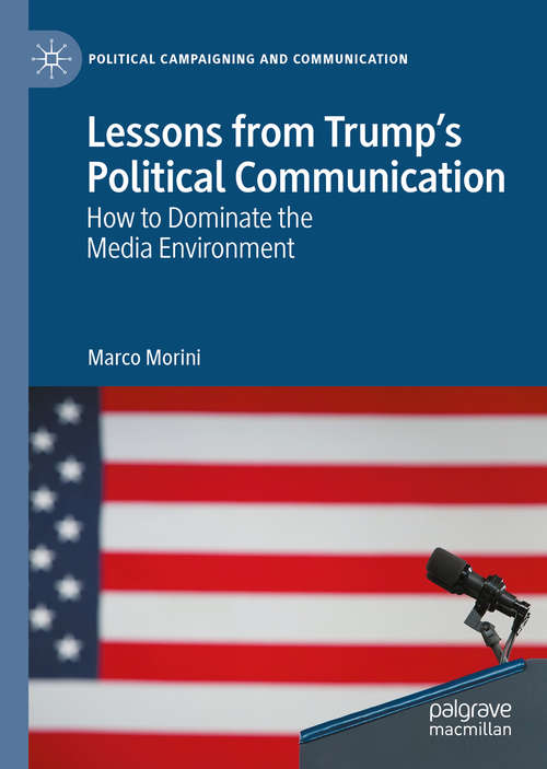 Book cover of Lessons from Trump’s Political Communication: How to Dominate the Media Environment (1st ed. 2020) (Political Campaigning and Communication)