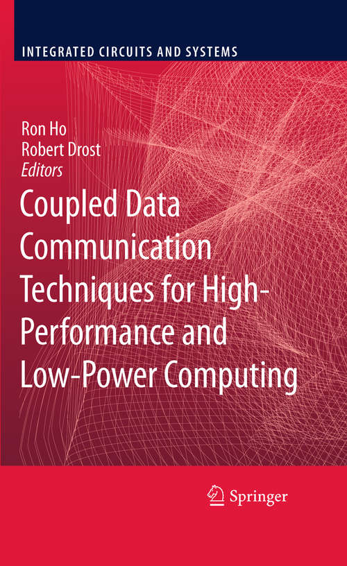 Book cover of Coupled Data Communication Techniques for High-Performance and Low-Power Computing (2010) (Integrated Circuits and Systems)