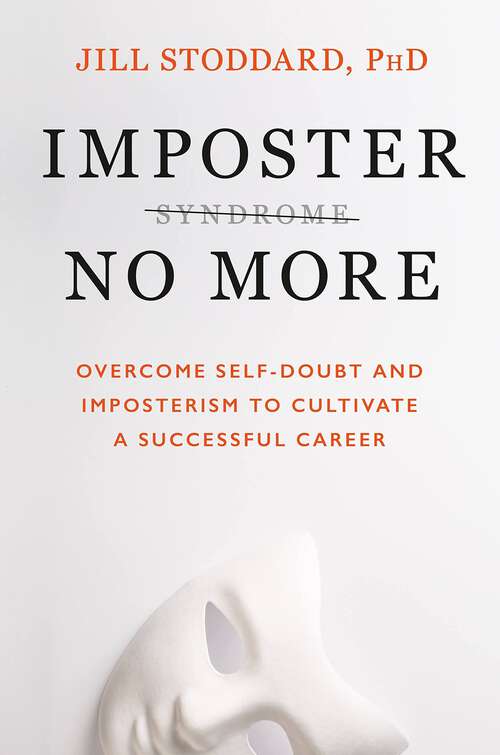 Book cover of Imposter No More: Overcome Self-doubt and Imposterism to Cultivate a Successful Career
