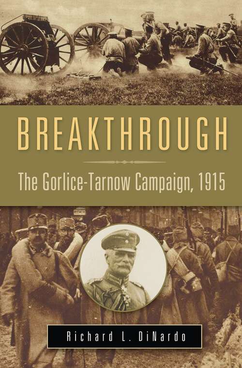 Book cover of Breakthrough: The Gorlice-Tarnow Campaign, 1915 (War, Technology, and History)