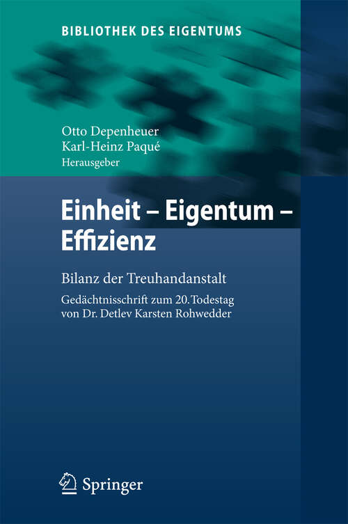 Book cover of Einheit - Eigentum - Effizienz: Bilanz der Treuhandanstalt  Gedächtnisschrift zum 20. Todestag von Dr. Detlev Karsten Rohwedder (2012) (Bibliothek des Eigentums #9)