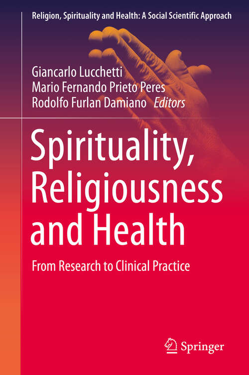 Book cover of Spirituality, Religiousness and Health: From Research to Clinical Practice (1st ed. 2019) (Religion, Spirituality and Health: A Social Scientific Approach #4)