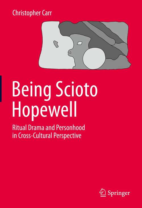 Book cover of Being Scioto Hopewell: Ritual Drama and Personhood in Cross-Cultural Perspective (1st ed. 2021)