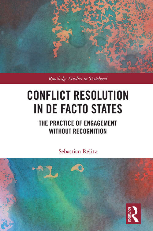 Book cover of Conflict Resolution in De Facto States: The Practice of Engagement without Recognition (Routledge Studies in Statehood)