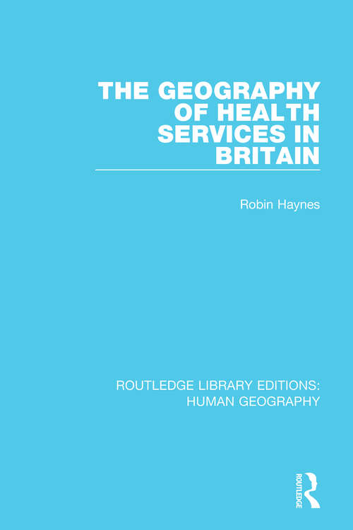 Book cover of The Geography of Health Services in Britain. (Routledge Library Editions: Human Geography)