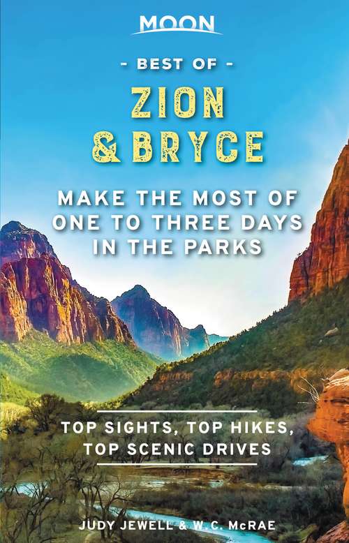 Book cover of Moon Best of Zion & Bryce: Make the Most of One to Three Days in the Parks (Travel Guide)