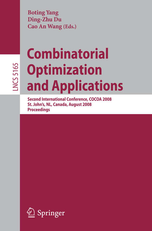 Book cover of Combinatorial Optimization and Applications: Second International Conference, COCOA 2008, St. John's, NL, Canada, August 21-24, 2008, Proceedings (2008) (Lecture Notes in Computer Science #5165)