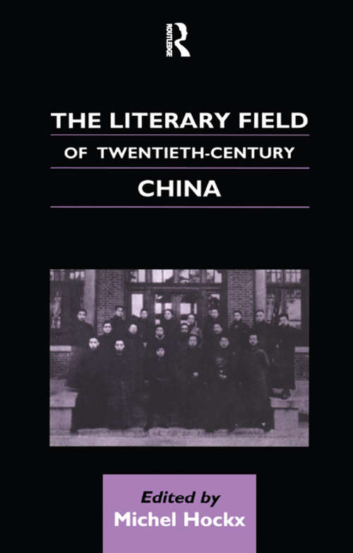 Book cover of The Literary Field of Twentieth Century China (Chinese Worlds)