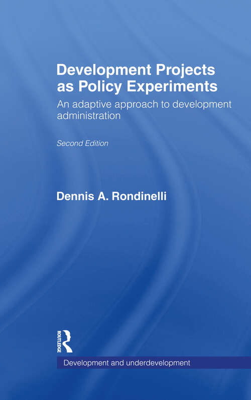Book cover of Development Projects as Policy Experiments: An Adaptive Approach to Development Administration (2) (Development and Underdevelopment Series)