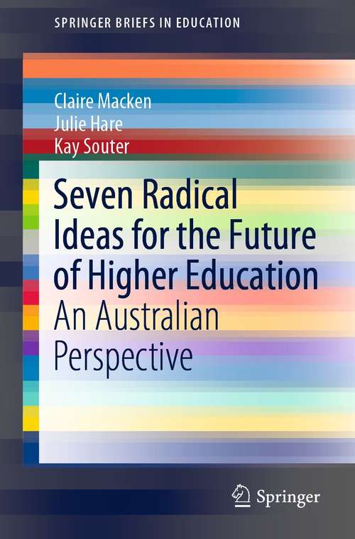 Book cover of Seven Radical Ideas for the Future of Higher Education: An Australian Perspective (1st ed. 2021) (SpringerBriefs in Education)