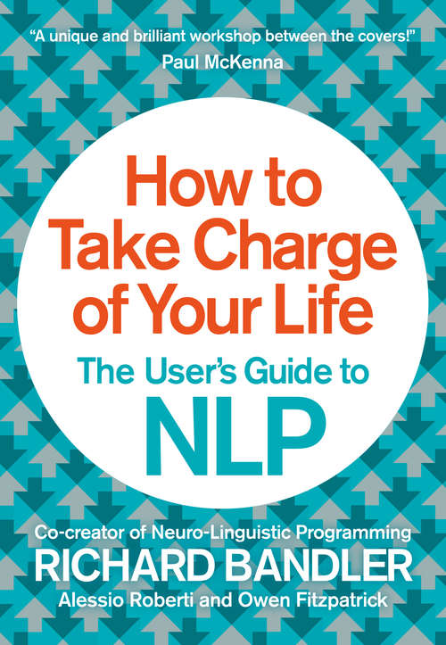 Book cover of How to Take Charge of Your Life: The User's Guide To Nlp (ePub edition)